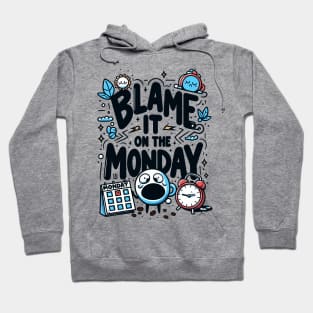 Blame it on a Monday - Funny Humor - Mondays Suck Hoodie